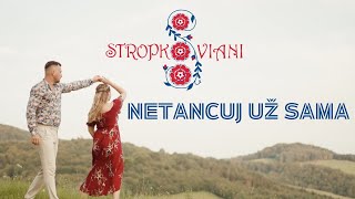 Stropkoviani  Netancuj už sama Official Video [upl. by Latsyrcal206]