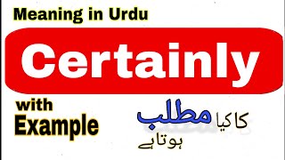 Certainly meaning in UrduHindi  Certainly ka matlab Kya hota hai What is the meaning of Certainly [upl. by Carrnan944]