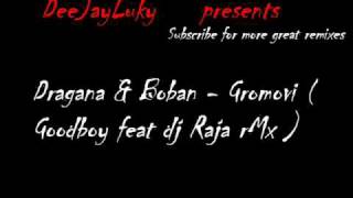 Dragana amp Boban Rajovic  Gromovi  Goodboy feat dj Raja rMx [upl. by Beckie]