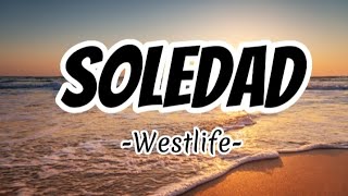 Soledad Westlife  Lyrics [upl. by Elyn]