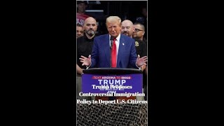 Trump Sparks Outrage with Proposal to Deport US Citizens DonaldTrump ImmigrationPolicy US [upl. by Croydon]