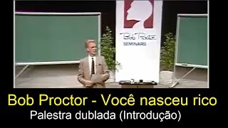 Bob Proctor  Você nasceu rico Seminário dublado  INTRODUÇÃO [upl. by Saba492]