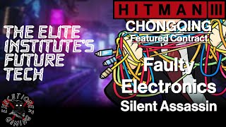 Hitman 3 Chongqing  Featured Contract  Faulty Electronics  Silent Assassin [upl. by Eornom]