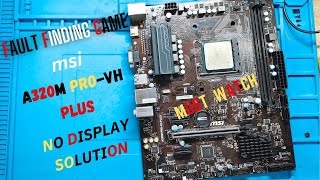 MSI A320M PRO  VH PLUS NO DISPLAY SOLUTION  00 WITH HIGH RESET  SERVICE CENTER RETURN CASE STUDY [upl. by Diba768]