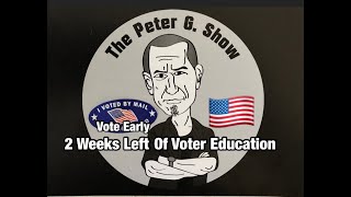 Vote Early 2 Weeks Left For Voter Education On The Peter G Show Oct 23rd 2024 Show 268 [upl. by Nellie]