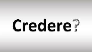 How to Pronounce Credere [upl. by Frankel]