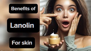 Benefits of Lanolin for skin  let’s talk skincare [upl. by Mackay]