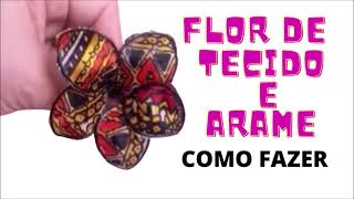 COMO FAZER FLOR DE TECIDO E ARAME [upl. by Tews198]