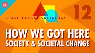 How We Got Here Crash Course Sociology 12 [upl. by Eunice]