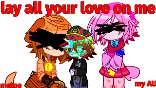 lay all your love on me  meme  ft Player DogDay Kissy Missy  Doryhor [upl. by Kennan]