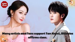 Many artists and fans support Tan Kenci Dilireba affirms class  QPK news [upl. by Aminta]