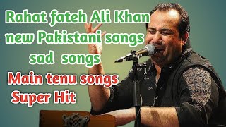 main tenu new song main tenu songs hits rahat fateh ali khan [upl. by Azerila516]