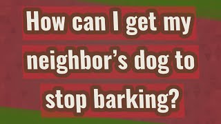 How can I get my neighbors dog to stop barking [upl. by Elocn]