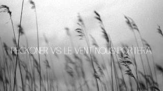 Reckoner Vs Le vent nous porteraSophie Hunger amp Noir DesirMatina Sous Peau mashup [upl. by Wauters]