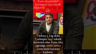 Ersin Aka kimdir Çorluspor 1947 teknik direktörü Ersin Aka öldü mü [upl. by Aeniah]