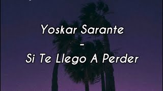 Yoskar Sarante  Si Te Llego A Perder Letra [upl. by Walrath]