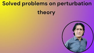 Solved problems perturbation theory lecture 37 [upl. by Inaliel]