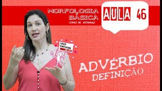 MORFOLOGIA BÁSICA AULA 46  ADVÉRBIOS  definição [upl. by Summer]