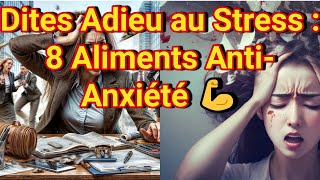 8 Aliments Magiques pour Combattre le Stress et lAnxiété [upl. by Rentsch648]