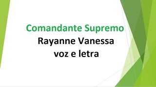 Comandante Supremo  Rayanne Vanessa  voz e letra [upl. by Zeb]