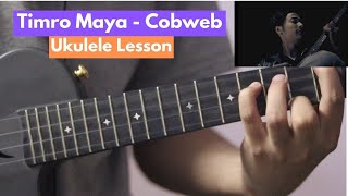 Timro Maya  Cobweb  Ukulele Lesson [upl. by Annorah672]