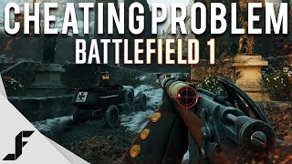 THE CHEATING PROBLEM  Battlefield 1 [upl. by Poul]