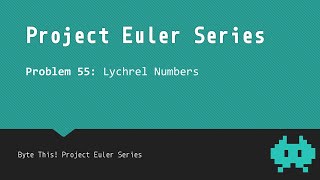 55 Lychrel Numbers  Project Euler [upl. by Ahserak]