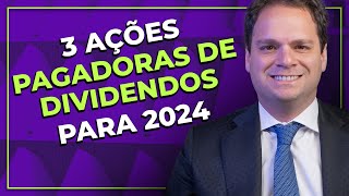 3 AÇÕES PAGADORAS DE DIVIDENDOS PARA 2024 [upl. by Bilac275]