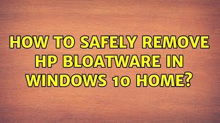 How to safely remove HP bloatware in Windows 10 Home [upl. by Anirahtak]