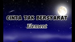 Cinta Tak Bersyarat Element quot lirik quot [upl. by Zumwalt]