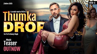 THUMKA DROP SONG Official Teaser YO YO HONEY SINGH  YoYoHoneySingh  VITO X [upl. by Olra]