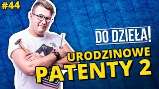 DO DZIEŁA  PATENTY URODZINOWE 2 [upl. by Pitt]