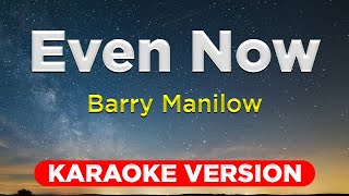 EVEN NOW  Barry Manilow HQ KARAOKE VERSION with lyrics [upl. by Nauht]