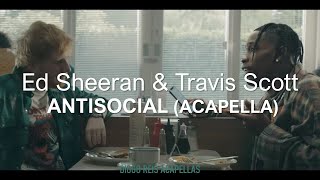 Ed Sheeran amp Travis Scott  Antisocial Acapella  Vocals Only [upl. by Terrie]