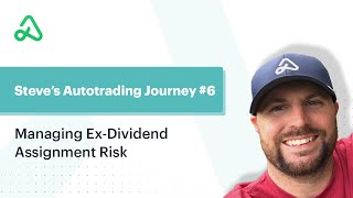 Steves Autotrading Journey 6 Managing ExDividend Assignment Risk [upl. by Acinomal]