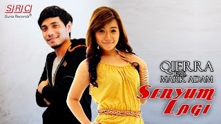 Qierra feat Mark Adam  Senyum Lagi Official Video Lirik [upl. by Dulla]