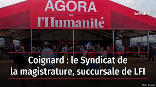 Coignard  le Syndicat de la magistrature succursale de LFI [upl. by Ahiel]