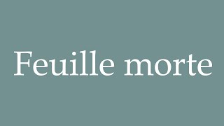 How to Pronounce Feuille morte Dead leaf Correctly in French [upl. by Ayisan]