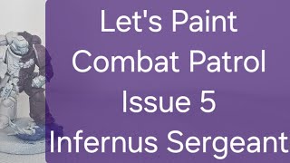 Lets Paint Combat Patrol Issue 5 Infernus Sergeant [upl. by Meekahs]