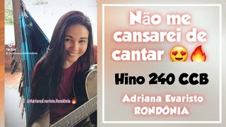 Não me casarei de cantar🥰✨️ Hino 240 CCB 🔥 Voz e Violão Adriana Evaristo RONDÔNIA ✨️ [upl. by Acinom348]