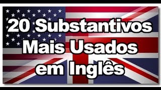 Os 20 Substantivos mais comuns em Inglês [upl. by Lyrem]