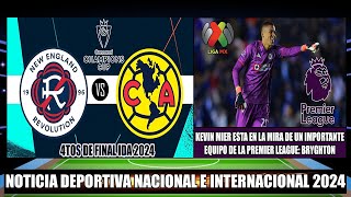 Previa New England se enfrenta al America Cuartos de Final IDA 2024  Kevin Mier a la Premier League [upl. by Kcerred]