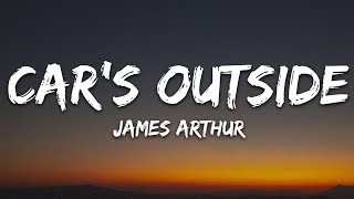 James Arthur  Cars Outside Lyrics [upl. by Ipoillak]