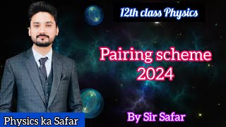 Pairing scheme 2024 Class 12 physics  Physics ka safar [upl. by Xylia266]