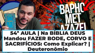 54ª AULA  Na BÍBLIA DEUS mandou FAZER BODE CORVO e SACRIFÍCIOS como explicar  Deuteronômio [upl. by Oiramat34]