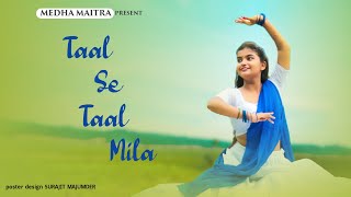 Taal se taal mila  Kathak Dance Cover  Medha Maitra medhamaitra8872 [upl. by Sihtam]