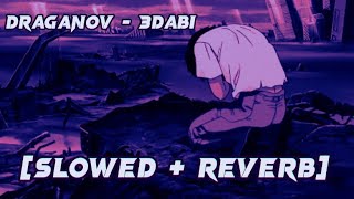 Draganov  3dabi SLOWED  REVERB [upl. by Abbye672]