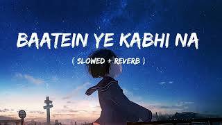 Baatein Ye Kabhi Na  Khamoshiyan   Arijit Singh  Lofi   Slowed  Reverb [upl. by Eceertal977]