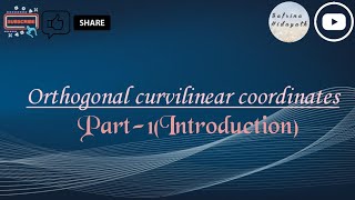 Orthogonal Curvilinear Coordinates \ Part1 \ Introduction \ Mathematical Physics [upl. by Isolde]