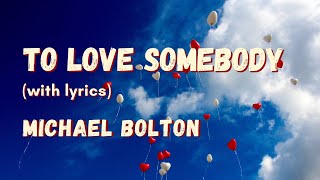 Michael Bolton  To Love Somebody  with Lyrics [upl. by Shannah]